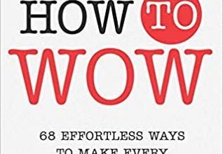 دانلود کتاب How to Wow: 68 Effortless Ways to Make Every Customer Experience Amazing